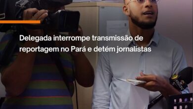 Photo of Delegada interrompe transmissão de reportagem no Pará e detém jornalistas